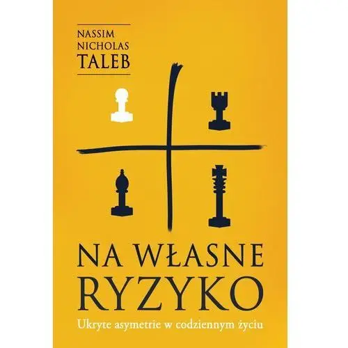 Na własne ryzyko. ukryte asymetrie w codziennym życiu Zysk i s-ka