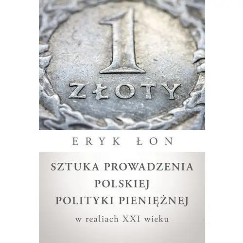 Sztuka prowadzenia polskiej polityki pieniężnej w realiach xxi wieku