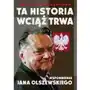 Ta historia wciąż trwa wspomnienia jana olszewskiego Zysk i s-ka Sklep on-line