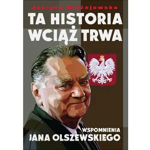 Ta historia wciąż trwa wspomnienia jana olszewskiego Zysk i s-ka