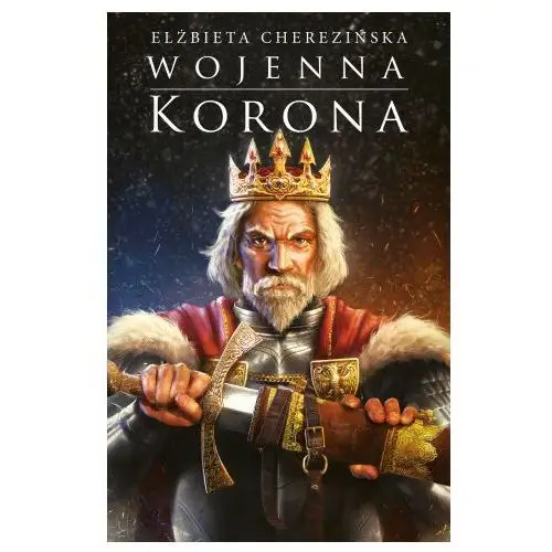 Wojenna korona. Odrodzone królestwo. Tom 4