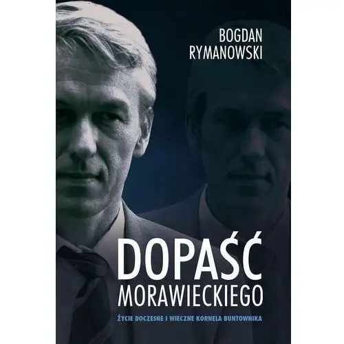 Zysk & s-ka Dopaść morawieckiego. życie doczesne i wieczne kornela buntownika