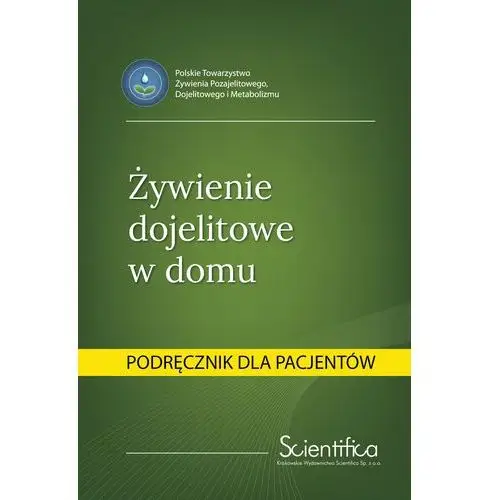 Żywienie dojelitowe w domu.podręcznik dla pacjenta Krakowskie wydawnictwo scientifica