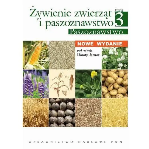 Żywienie zwierząt i paszoznawstwo Tom 3 Paszoznawstwo